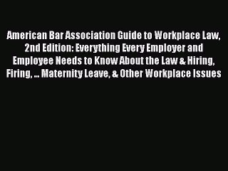 Download American Bar Association Guide to Workplace Law 2nd Edition: Everything Every Employer