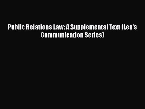 PDF Public Relations Law: A Supplemental Text (Lea's Communication Series) EBook
