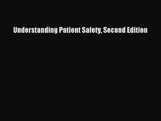 PDF Understanding Patient Safety Second Edition  EBook