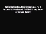 [Read book] Author Unleashed: Simple Strategies For A Successful Book Launch (Self-Publishing