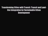[Read book] Transforming Cities with Transit: Transit and Land-Use Integration for Sustainable