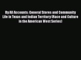 [Read book] By All Accounts: General Stores and Community Life in Texas and Indian Territory