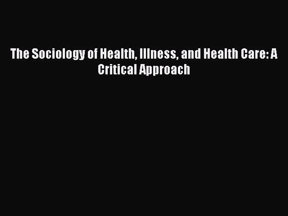 Download The Sociology of Health Illness and Health Care: A Critical Approach  EBook