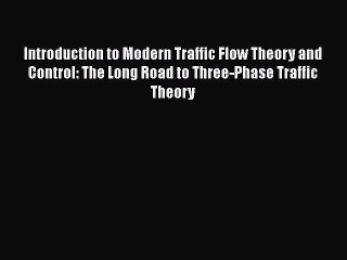 [Read book] Introduction to Modern Traffic Flow Theory and Control: The Long Road to Three-Phase