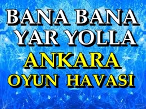 BANA BANA BANA BANA YAR YOLLA YAR YOLLA