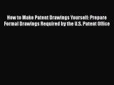 Download How to Make Patent Drawings Yourself: Prepare Formal Drawings Required by the U.S.