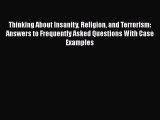 Download Thinking About Insanity Religion and Terrorism: Answers to Frequently Asked Questions