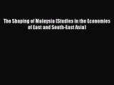 [Read book] The Shaping of Malaysia (Studies in the Economies of East and South-East Asia)