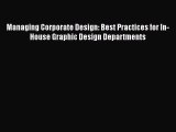 [Read book] Managing Corporate Design: Best Practices for In-House Graphic Design Departments