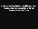 [PDF] Backroad Bicycling in Wisconsin: 28 Scenic Tours through Lakes Forests and Glacier-Carved