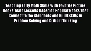 [Read book] Teaching Early Math Skills With Favorite Picture Books: Math Lessons Based on Popular
