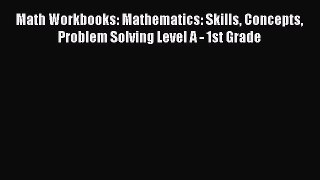 [Read book] Math Workbooks: Mathematics: Skills Concepts Problem Solving Level A - 1st Grade