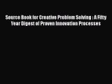 [Read book] Source Book for Creative Problem Solving : A Fifty Year Digest of Proven Innovation