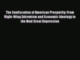 [Read book] The Confiscation of American Prosperity: From Right-Wing Extremism and Economic