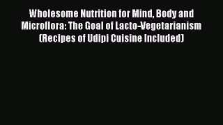 PDF Wholesome Nutrition for Mind Body and Microflora: The Goal of Lacto-Vegetarianism (Recipes