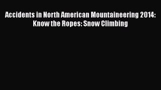 [PDF] Accidents in North American Mountaineering 2014: Know the Ropes: Snow Climbing [Read]