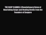 PDF THE SOUP CLEANSE: A Revolutionary Detox of Nourishing Soups and Healing Broths from the