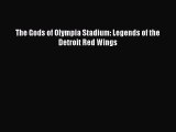 [PDF] The Gods of Olympia Stadium: Legends of the Detroit Red Wings [Download] Online
