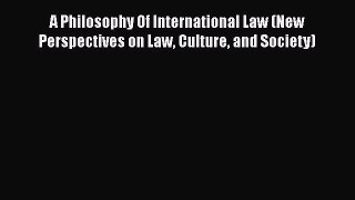 Download A Philosophy Of International Law (New Perspectives on Law Culture and Society) Free