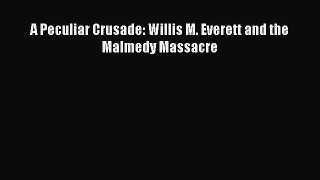 Download A Peculiar Crusade: Willis M. Everett and the Malmedy Massacre Free Books