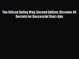 [Read book] The Silicon Valley Way Second Edition: Discover 45 Secrets for Successful Start-Ups