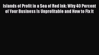 [Read book] Islands of Profit in a Sea of Red Ink: Why 40 Percent of Your Business Is Unprofitable