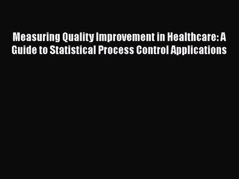 PDF Measuring Quality Improvement in Healthcare: A Guide to Statistical Process Control Applications