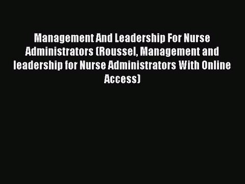 Download Management And Leadership For Nurse Administrators (Roussel Management and leadership