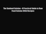 Download The Sunfood Cuisine - A Practical Guide to Raw Food Cuisine With Recipes Free Books