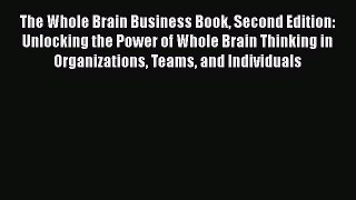 [Read book] The Whole Brain Business Book Second Edition: Unlocking the Power of Whole Brain