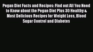 PDF Pegan Diet Facts and Recipes: Find out All You Need to Know about the Pegan Diet Plus 30