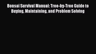 [Read book] Bonsai Survival Manual: Tree-by-Tree Guide to Buying Maintaining and Problem Solving