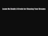[PDF] Leave No Doubt: A Credo for Chasing Your Dreams [Read] Online