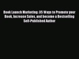 [Read book] Book Launch Marketing: 35 Ways to Promote your Book Increase Sales and become a