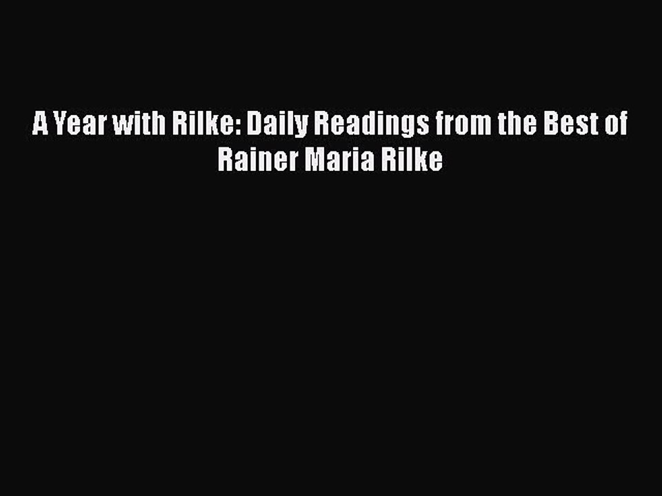 PDF A Year with Rilke: Daily Readings from the Best of Rainer Maria Rilke  Read Online
