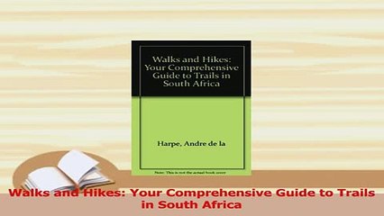 Read  Walks and Hikes Your Comprehensive Guide to Trails in South Africa Ebook Free
