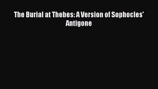PDF The Burial at Thebes: A Version of Sophocles' Antigone  Read Online