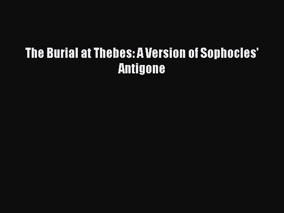 PDF The Burial at Thebes: A Version of Sophocles' Antigone  Read Online