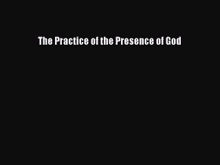 Download The Practice of the Presence of God Free Books