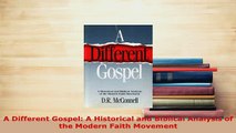 PDF  A Different Gospel A Historical and Biblical Analysis of the Modern Faith Movement Free Books