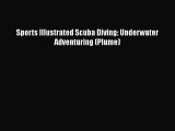 [PDF] Sports Illustrated Scuba Diving: Underwater Adventuring (Plume) [Download] Online