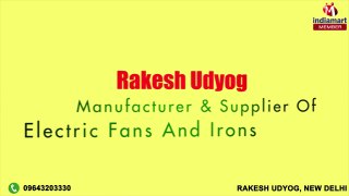 Electric Fans and Irons by Rakesh Udyog, New Delhi