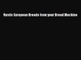 [PDF] Rustic European Breads from your Bread Machine [Download] Online