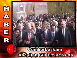 Cumhurbaşkanı Abdullah Gül Erzincan da