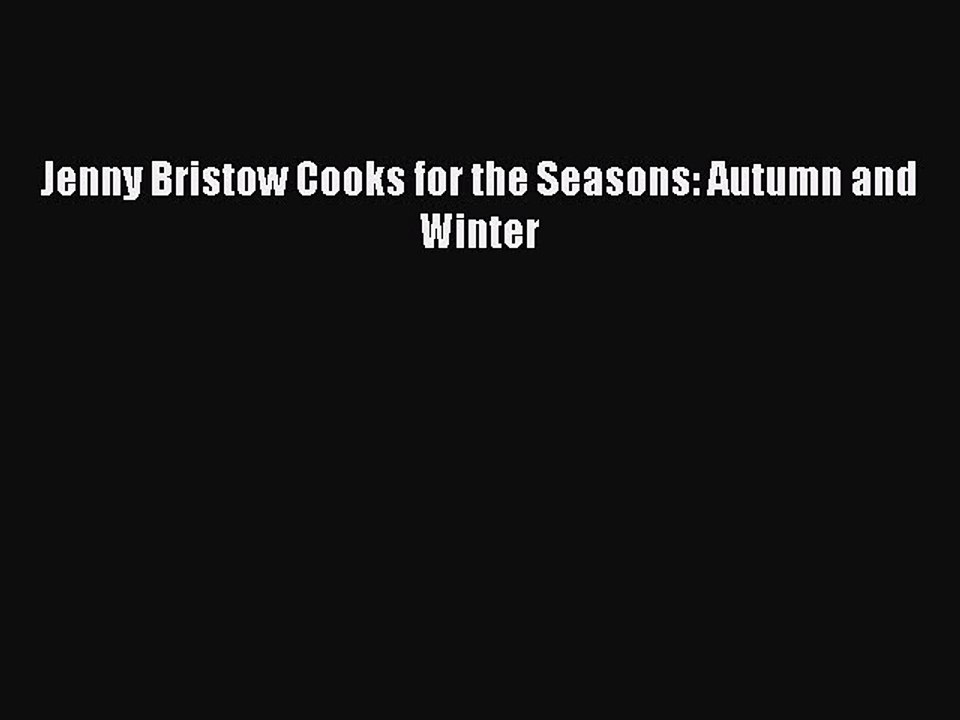 [PDF] Jenny Bristow Cooks for the Seasons: Autumn and Winter [Read] Online