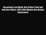 PDF Kesselring's Last Battle: War Crimes Trials and Cold War Politics 1945-1960 (Modern War