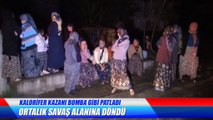 KALORİFER KAZANI BOMBA GİBİ PATLADI