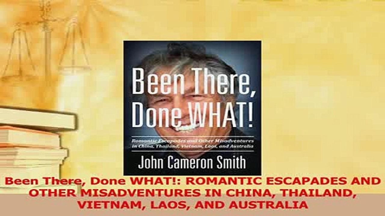 Read  Been There Done WHAT ROMANTIC ESCAPADES AND OTHER MISADVENTURES IN CHINA THAILAND Ebook Online