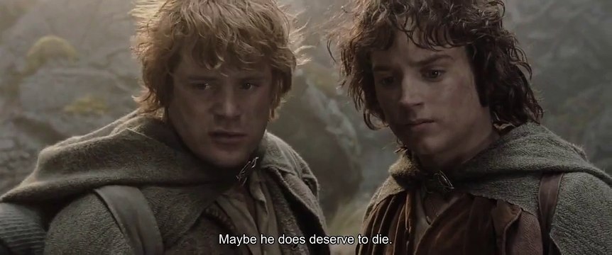 Maybe he does deserve to die - The Lord of the Rings: The Two Towers