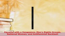 Read  Equality with a Vengeance Mens Rights Groups Battered Women and Antifeminist Backlash Ebook Online